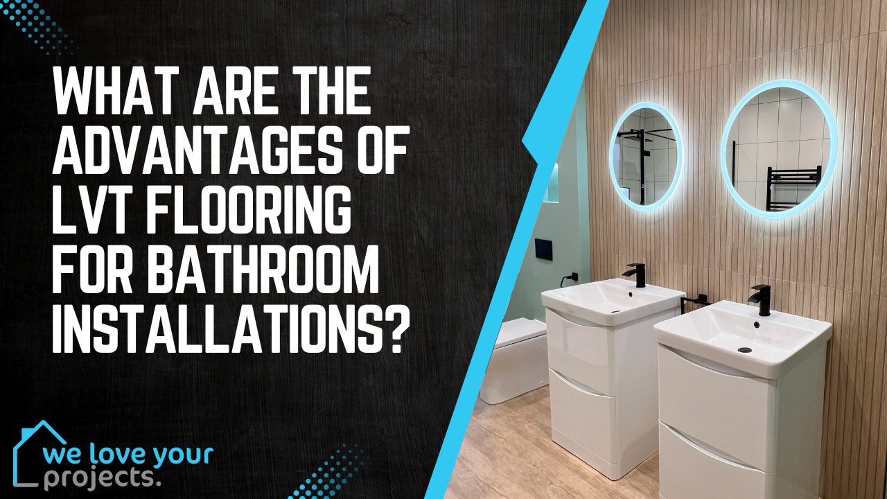 What Are The Advantages Of LVT Flooring for Bathroom Installations (1)