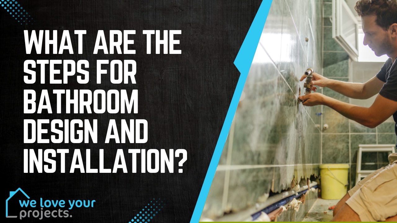 What are the steps for bathroom design and installation