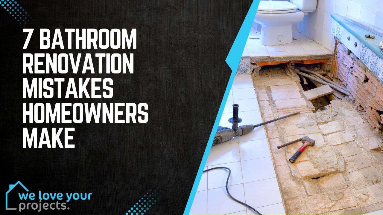 7 Bathroom Renovation Mistakes Homeowners Make